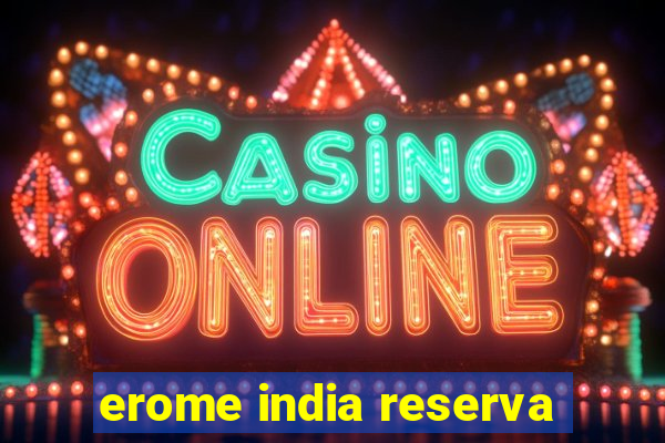 erome india reserva